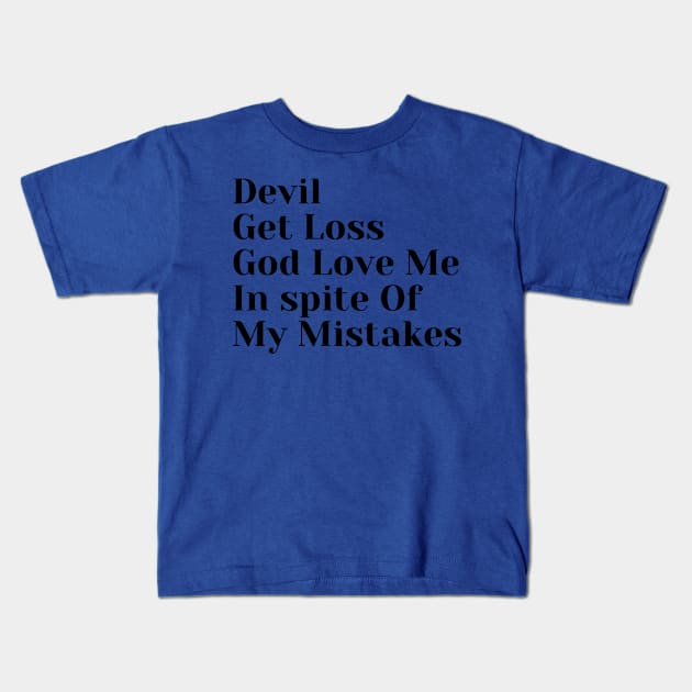 Devil, Got Loss, God Love Me, In Spite Of My Mistakes Kids T-Shirt by jerranne